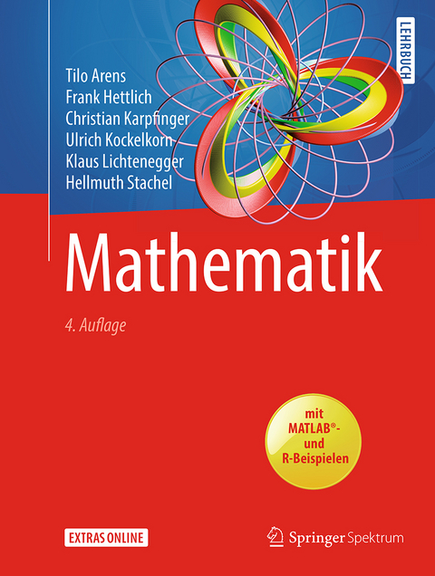 Mathematik - Tilo Arens, Frank Hettlich, Christian Karpfinger, Ulrich Kockelkorn, Klaus Lichtenegger, Hellmuth Stachel