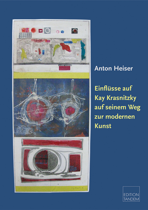 Einflüsse auf Kay Krasnitzky auf seinem Weg zur modernen Kunst - Anton Heiser