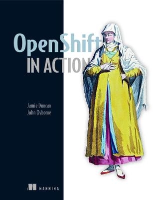 OpenShift in Action - Jamie Duncan, John Osborne