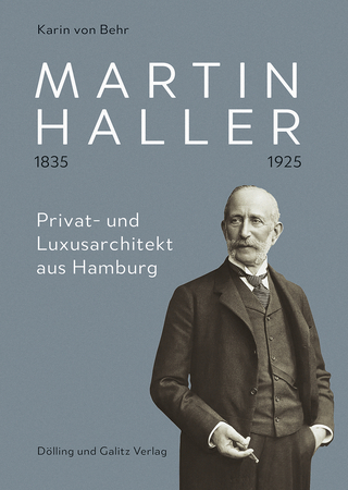 Martin Haller 1835 ? 1925. Privat- und Luxusarchitekt aus Hamburg - Karin von Behr
