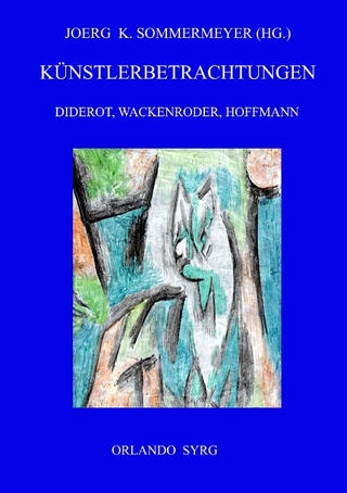 Künstlerbetrachtungen: Diderot, Wackenroder, Hoffmann - Joerg K. Sommermeyer; Denis Diderot; Orlando Syrg; Johann Heinrich Wackenroder; E. T. A. Hoffmann
