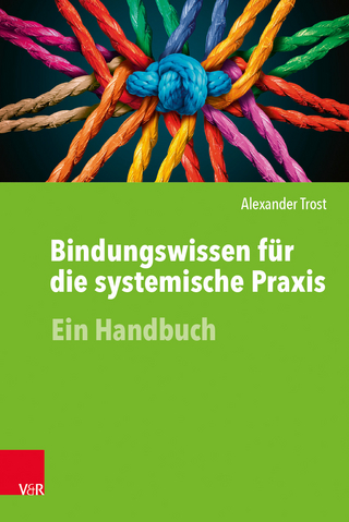 Bindungswissen für die systemische Praxis - Alexander Trost