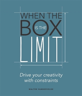 When the Box is the Limit: Drive your Creativity with Constraints - Walter Vandervelde