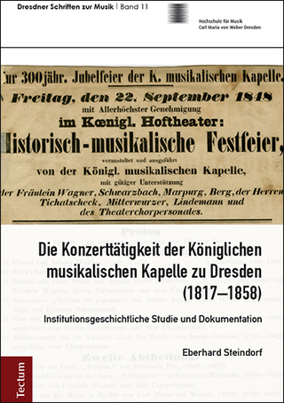 Die Konzerttätigkeit der Königlichen musikalischen Kapelle zu Dresden (1817?1858) - Eberhard Steindorf