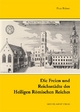 Die Freien und Reichsstädte des Heiligen Römischen Reiches: Kleines Repertorium (Schriftenreihe der Friedrich-Christian-Lesser-Stiftung)