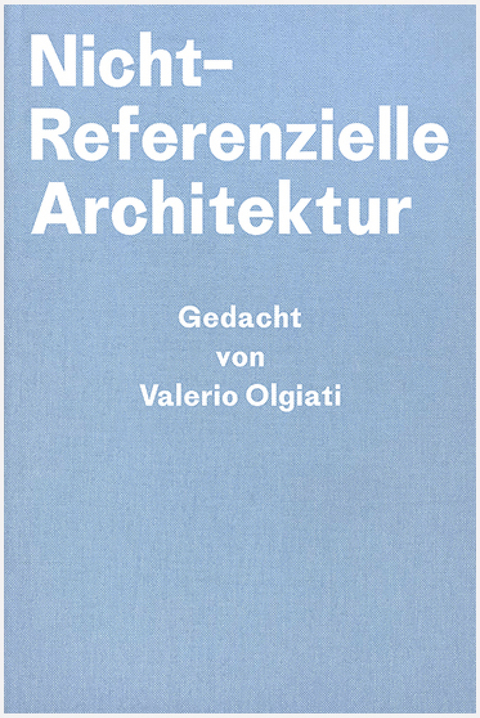 Nicht-Referenzielle Architektur - Valerio Olgiati, Markus Breitschmid