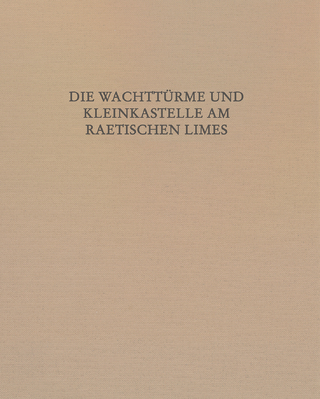 Die Wachttürme und Kleinkastelle am Raetischen Limes - Elisabeth Krieger