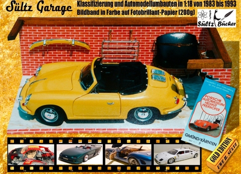 Sültz Garage - Klassifizierung und Automodellumbauten in 1:18 von 1983 bis 1993 - Uwe H. Sültz