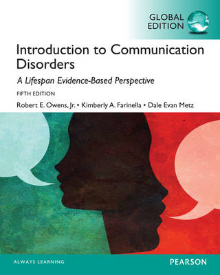 Introduction to Communication Disorders: A Lifespan Evidence-Based Perspective, Global Edition -  Kimberly A. Farinella,  Dale Evans Metz,  Robert E. Owens