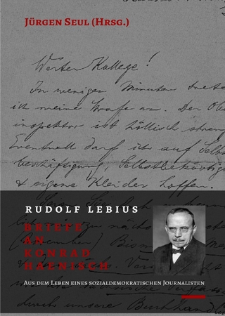 Beiträge zur Rudolf-Lebius-Forschung / Rudolf Lebius: Briefe an Konrad Haenisch - Jürgen Seul
