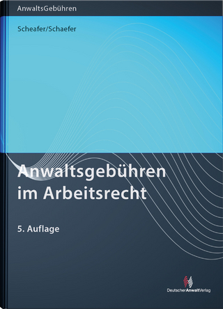 Anwaltsgebühren im Arbeitsrecht - Rolf Schaefer; Malte Schaefer