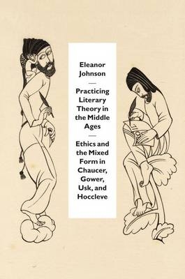 Practicing Literary Theory in the Middle Ages - Johnson Eleanor Johnson