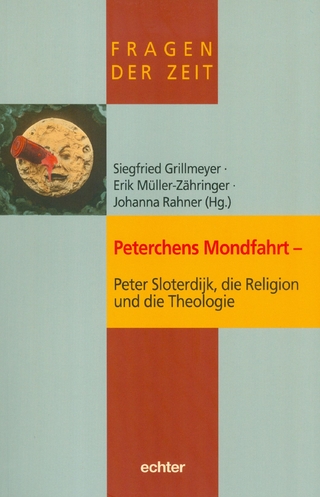 Peterchens Mondfahrt - Peter Sloterdijk, die Religion und die Theologie - Siegfried Grillmeyer; Erik Müller-Zähringer; Johanna Rahner