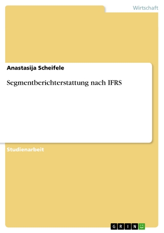 Segmentberichterstattung nach IFRS - Anastasija Scheifele