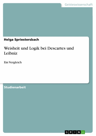 Weisheit und Logik bei Descartes und Leibniz - Helga Spriestersbach