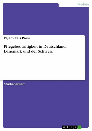 Pflegebedürftigkeit in Deutschland, Dänemark und der Schweiz - Pajam Rais Parsi