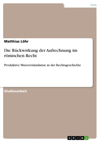 Die Rückwirkung der Aufrechnung im römischen Recht - Matthias Löhr