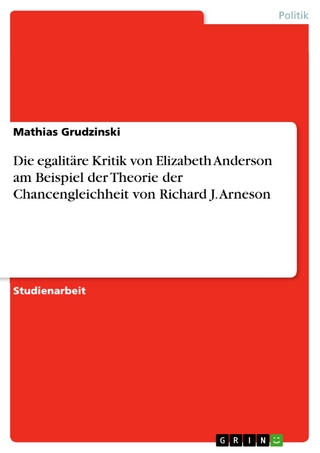 Die egalitÃ¤re Kritik von Elizabeth Anderson am Beispiel der Theorie der Chancengleichheit von Richard J. Arneson Mathias Grudzinski Author