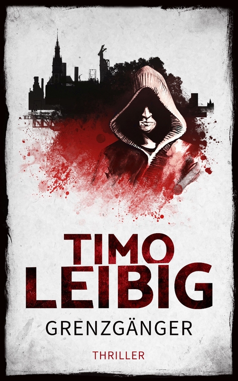 Grenzgänger: Thriller - Timo Leibig
