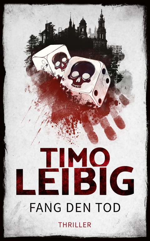 Fang den Tod: Thriller - Timo Leibig