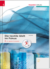 Die textile Welt im Fokus Werkstoffkunde • Textiltechnologie • Warenkunde • Textilveredelung inkl. digitalem Zusatzpaket - Barbara Hauser