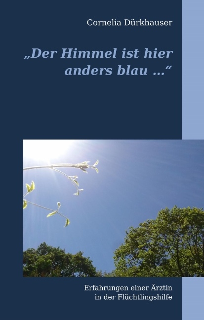 "Der Himmel ist hier anders blau ..." - Cornelia Dürkhauser