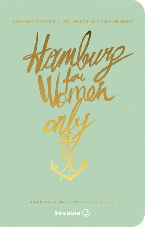 Hamburg for Women only - Lisa van Houtem, Anna Weilberg, Katharina Charpian