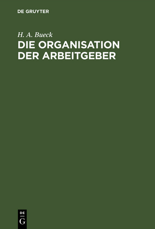 Die Organisation der Arbeitgeber - H. A. Bueck