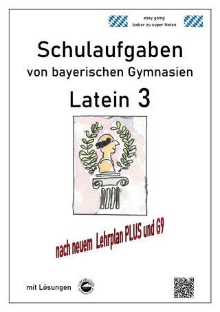 Latein 3 - Schulaufgaben (G9, LehrplanPLUS) von bayerischen Gymnasien mit Lösungen - Monika Arndt