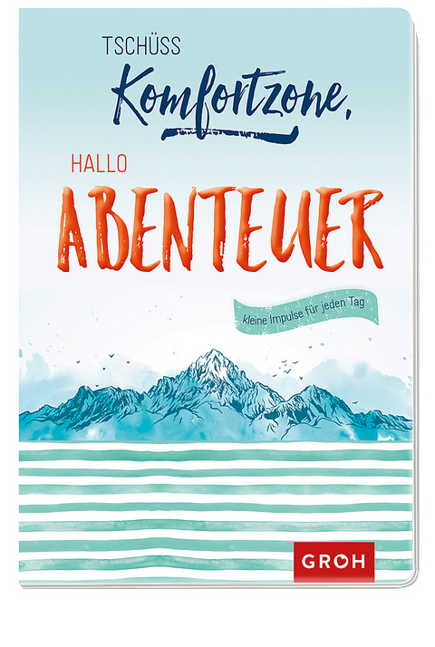 Tschüss Komfortzone, hallo Abenteuer -  GROH Verlag