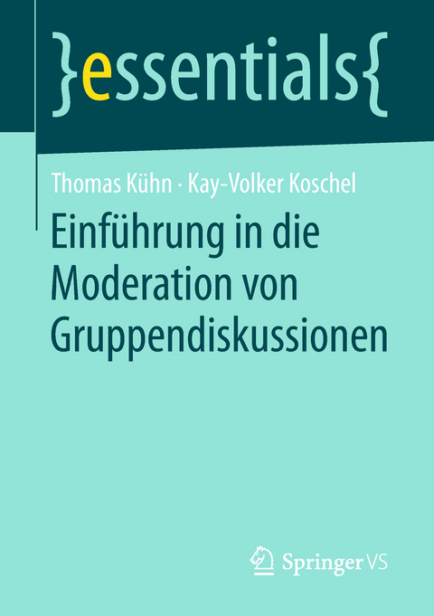 Einführung in die Moderation von Gruppendiskussionen - Thomas Kühn, Kay-Volker Koschel