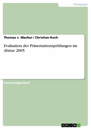 Evaluation der Präsentationsprüfungen im Abitur 2005 - Thomas v. Machui; Christian Koch