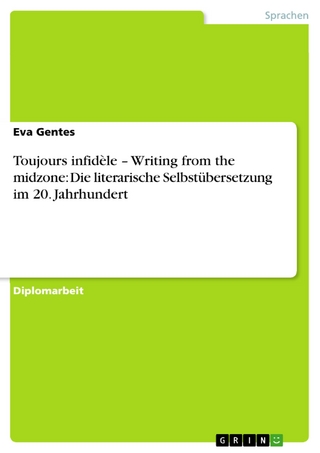 Toujours infidèle ? Writing from the midzone: Die literarische Selbstübersetzung  im 20. Jahrhundert - Eva Gentes