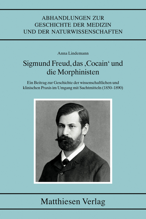 Sigmund Freud, das „Cocain“ und die Morphinisten - Anna Lindemann