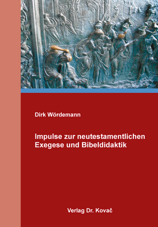 Impulse zur neutestamentlichen Exegese und Bibeldidaktik - Dirk Wördemann