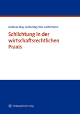 Schlichtung in der wirtschaftsrechtlichen Praxis - Andreas May, Senta May, Nils Goltermann