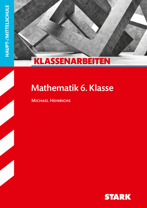 STARK Klassenarbeiten Haupt-/Mittelschule - Mathematik 6. Klasse - Michael Heinrichs