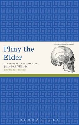 Pliny the Elder: The Natural History Book VII (with Book VIII 1-34) - Elder Pliny the Elder; Travillian Tyler T. Travillian