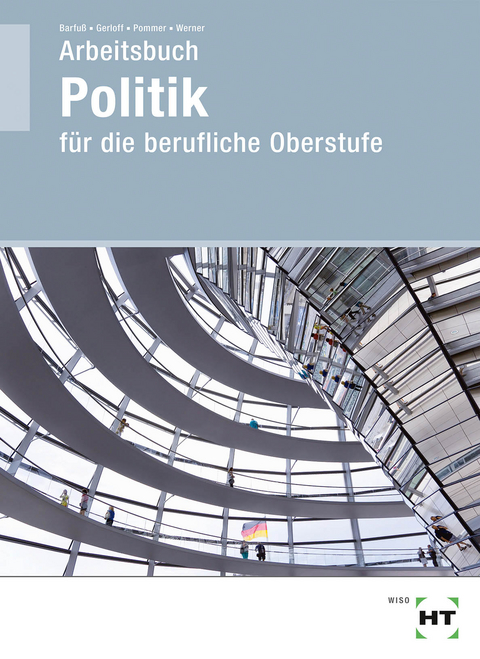 Arbeitsbuch Politik für die berufliche Oberstufe - Jutta Barfuß, Kirstin Gerloff, Nicklas Pommer, Heidemarie Werner