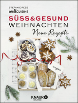 Süß & gesund – Weihnachten - Neue Rezepte - Stefanie Reeb