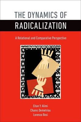 Dynamics of Radicalization -  Eitan Y. Alimi,  Lorenzo Bosi,  Chares Demetriou