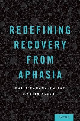 Redefining Recovery from Aphasia -  Martin Albert,  Dalia Cahana-Amitay