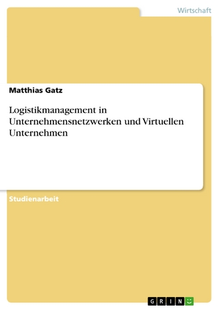 Logistikmanagement in Unternehmensnetzwerken und Virtuellen Unternehmen - Matthias Gatz