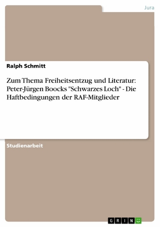 Zum Thema Freiheitsentzug und Literatur: Peter-Jürgen Boocks 'Schwarzes Loch' - Die Haftbedingungen der RAF-Mitglieder - Ralph Schmitt
