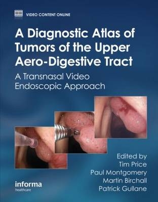 Diagnostic Atlas of Tumors of the Upper Aero-Digestive Tract - Martin Birchall; Patrick Gullane; Paul Montgomery; Tim Price