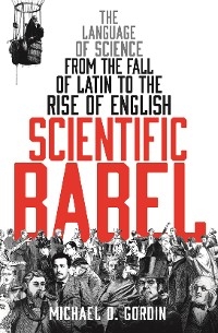 Scientific Babel - Gordin Michael Gordin