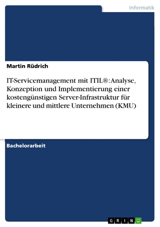 IT-Servicemanagement mit ITIL®: Analyse, Konzeption und Implementierung einer kostengünstigen Server-Infrastruktur für kleinere und mittlere Unternehmen (KMU) - Martin Rüdrich