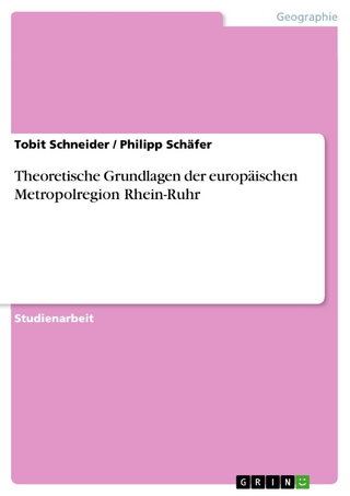 Theoretische Grundlagen der europäischen Metropolregion Rhein-Ruhr - Tobit Schneider; Philipp Schäfer