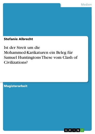 Ist der Streit um die Mohammed-Karikaturen ein Beleg für Samuel Huntingtons These vom Clash of Civilizations?