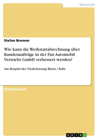 Wie kann die Werkstattabrechnung über Kundenaufträge in der Fiat Automobil Vertriebs GmbH verbessert werden? - Stefan Brenner